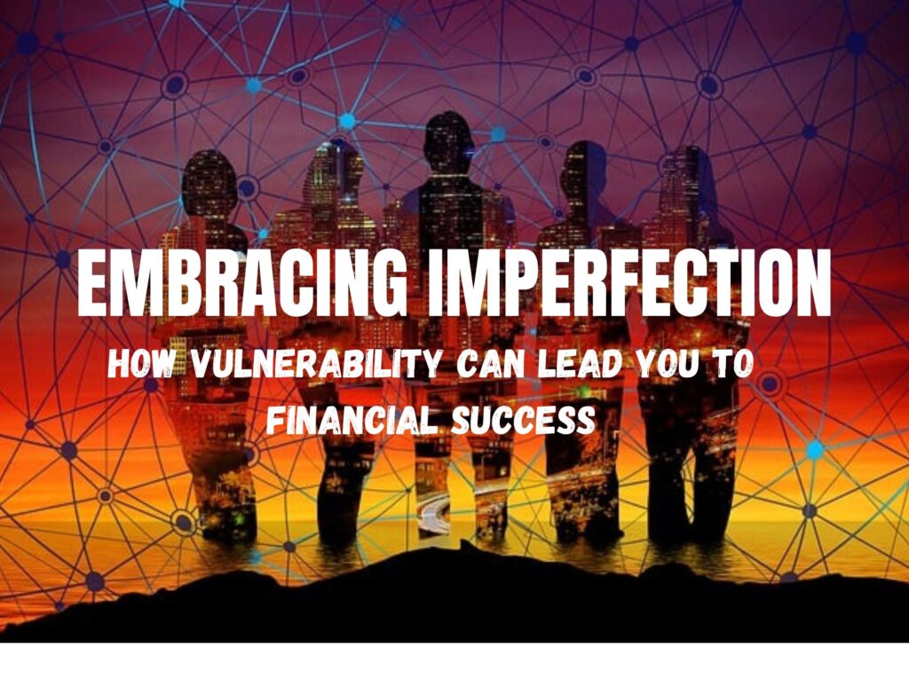 imperfection vulnerability financial success